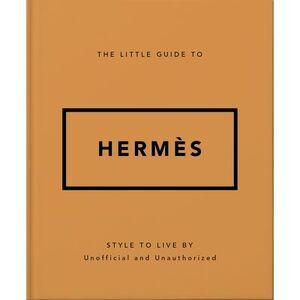 The Little Guide to Hermès: Style to Live by -- Oh